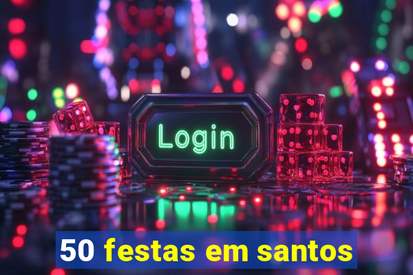 50 festas em santos